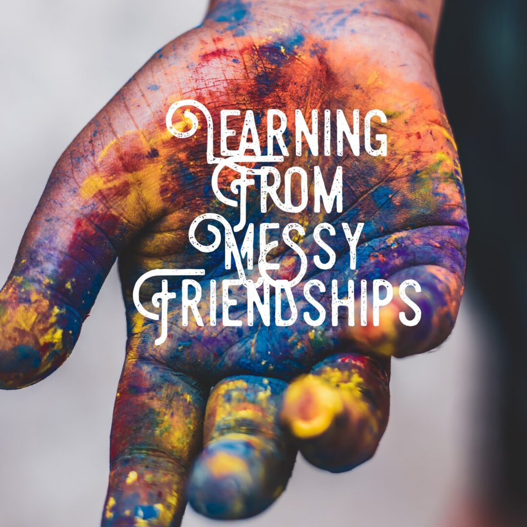 a poster saying LEARNING FROM MESSY FRIENDSHIPS