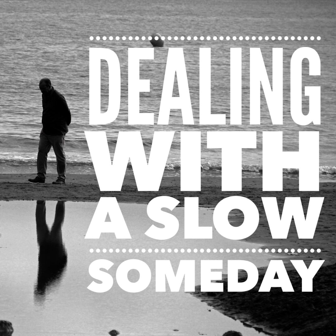 a poster saying DEALING WITH A SLOW SOMEDAY