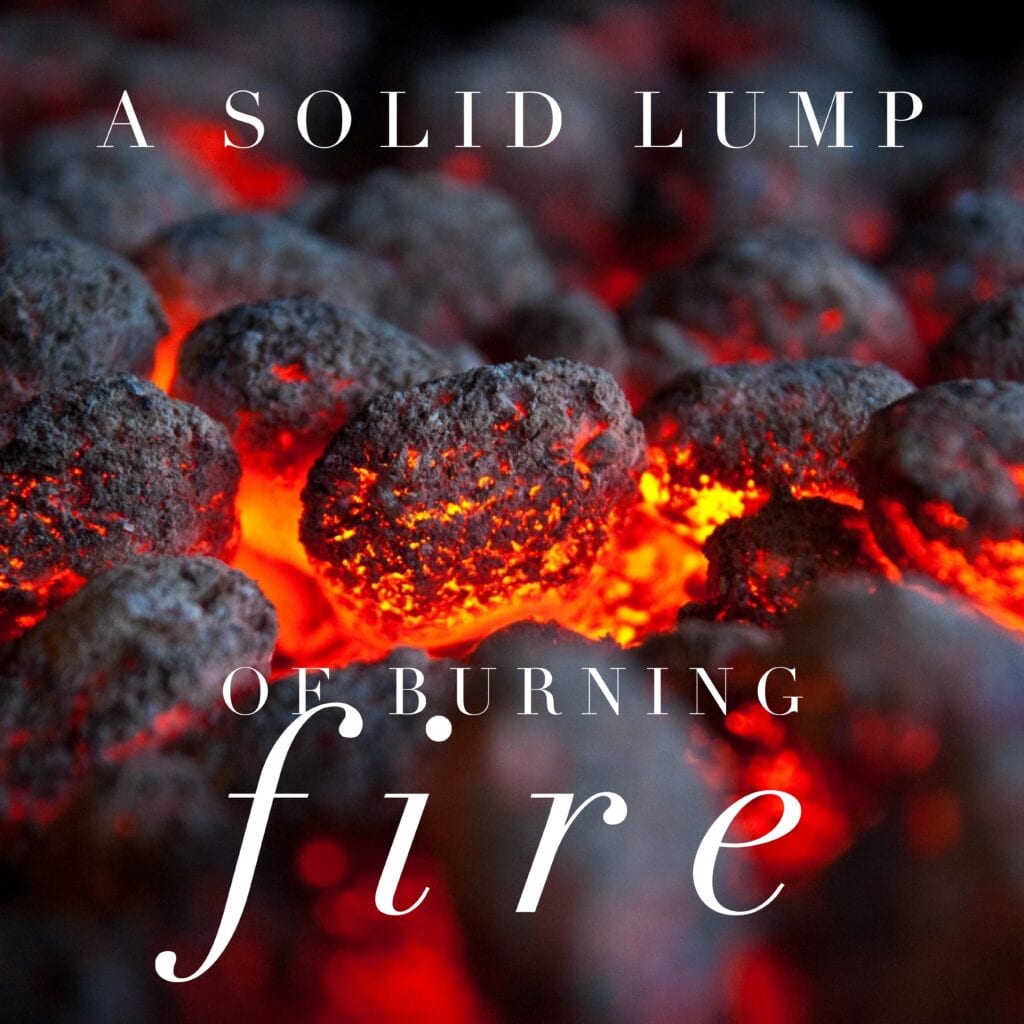 a picture of burning coal with text saying A SOLID LUMP OF BURNING fire